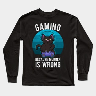 Gamer Cat Gaming because murder is wrong Funny Long Sleeve T-Shirt